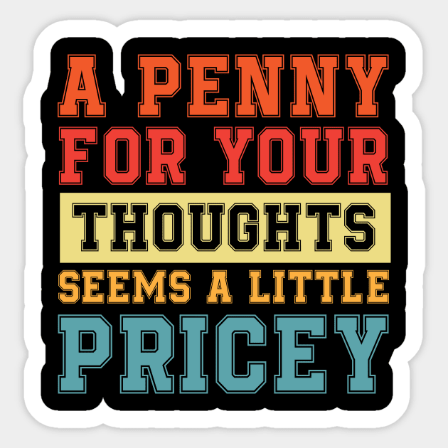 A Penny For Your Thoughts Seems A Little Pricey | Funny Joke Sticker by printalpha-art